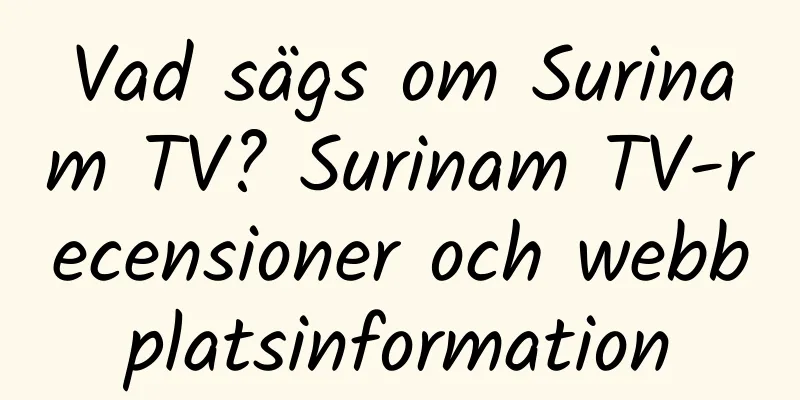 Vad sägs om Surinam TV? Surinam TV-recensioner och webbplatsinformation