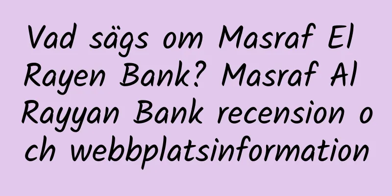 Vad sägs om Masraf El Rayen Bank? Masraf Al Rayyan Bank recension och webbplatsinformation
