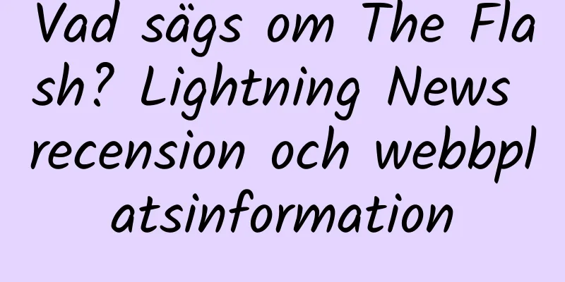 Vad sägs om The Flash? Lightning News recension och webbplatsinformation