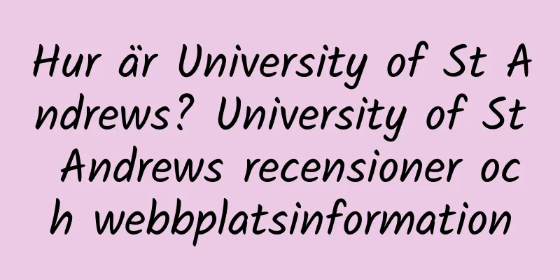 Hur är University of St Andrews? University of St Andrews recensioner och webbplatsinformation