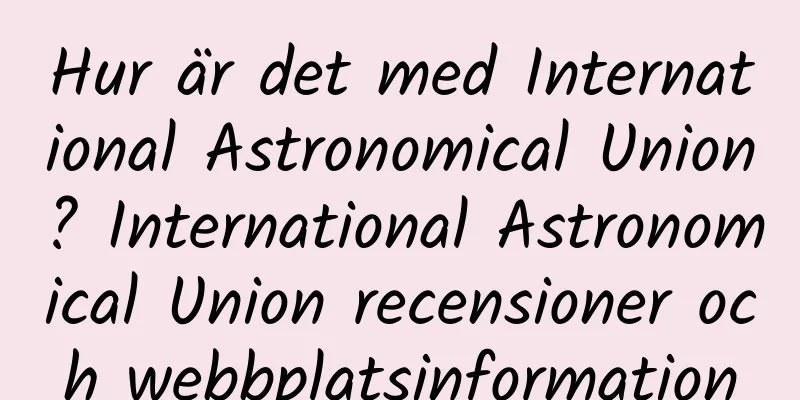 Hur är det med International Astronomical Union? International Astronomical Union recensioner och webbplatsinformation