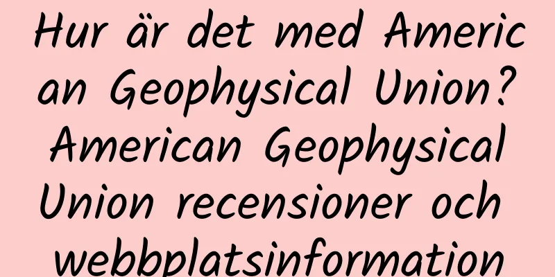 Hur är det med American Geophysical Union? American Geophysical Union recensioner och webbplatsinformation