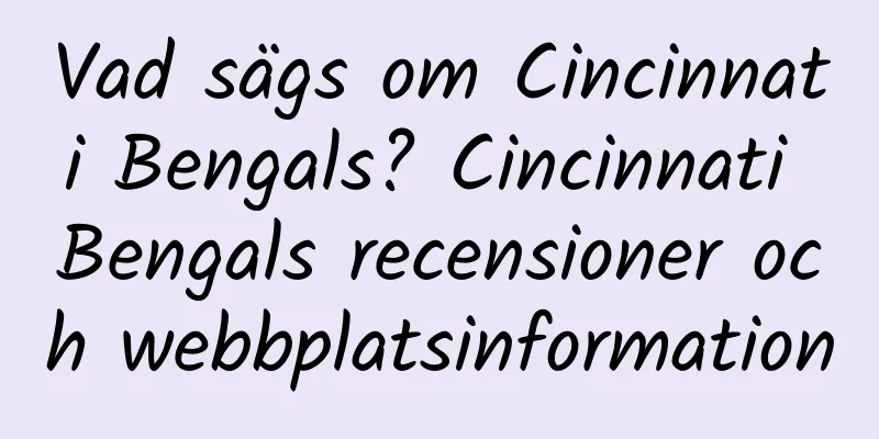 Vad sägs om Cincinnati Bengals? Cincinnati Bengals recensioner och webbplatsinformation