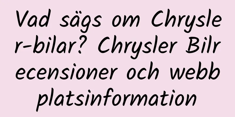 Vad sägs om Chrysler-bilar? Chrysler Bilrecensioner och webbplatsinformation