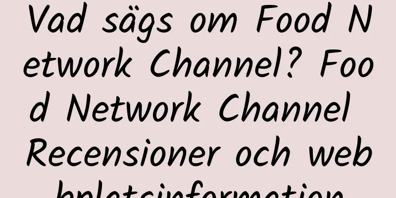 Vad sägs om Food Network Channel? Food Network Channel Recensioner och webbplatsinformation