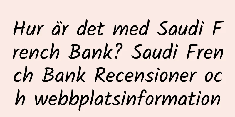 Hur är det med Saudi French Bank? Saudi French Bank Recensioner och webbplatsinformation