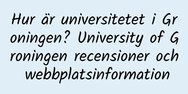Hur är universitetet i Groningen? University of Groningen recensioner och webbplatsinformation