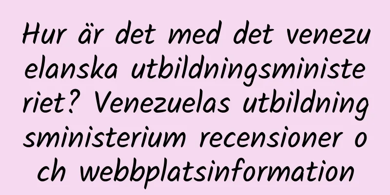 Hur är det med det venezuelanska utbildningsministeriet? Venezuelas utbildningsministerium recensioner och webbplatsinformation