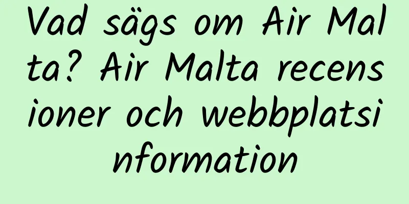 Vad sägs om Air Malta? Air Malta recensioner och webbplatsinformation