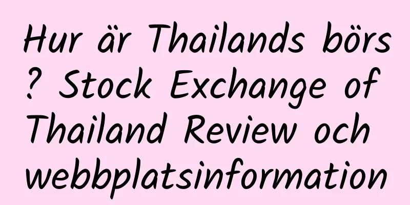 Hur är Thailands börs? Stock Exchange of Thailand Review och webbplatsinformation