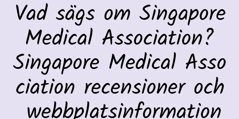 Vad sägs om Singapore Medical Association? Singapore Medical Association recensioner och webbplatsinformation
