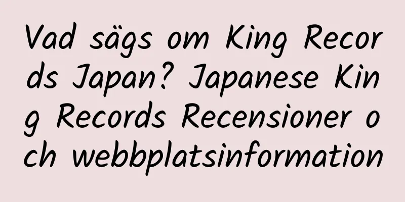 Vad sägs om King Records Japan? Japanese King Records Recensioner och webbplatsinformation