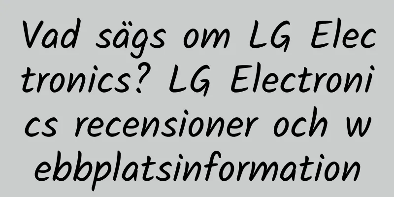 Vad sägs om LG Electronics? LG Electronics recensioner och webbplatsinformation