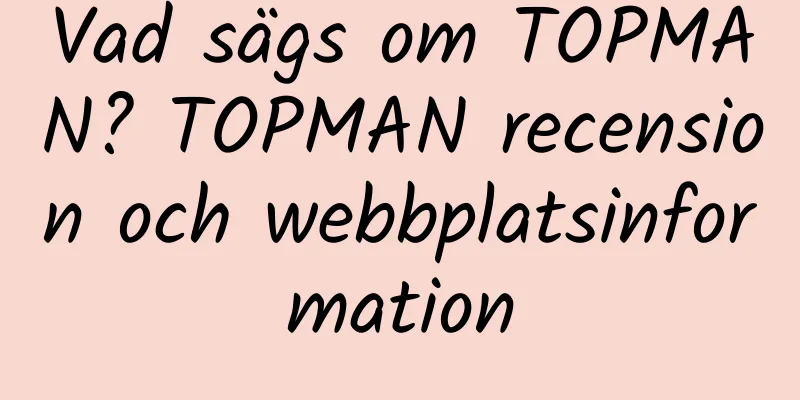 Vad sägs om TOPMAN? TOPMAN recension och webbplatsinformation