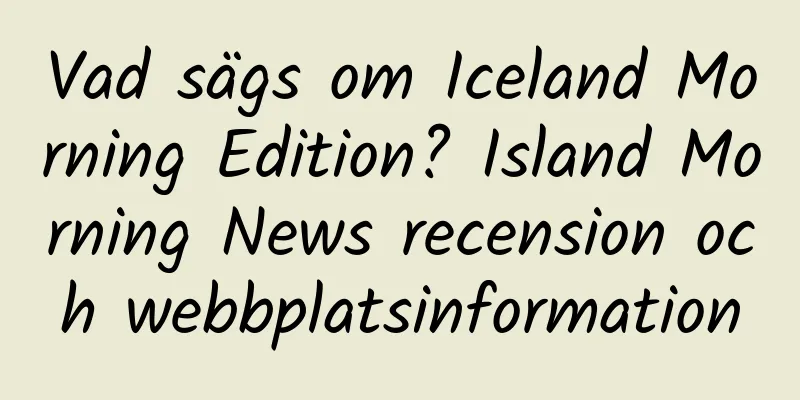 Vad sägs om Iceland Morning Edition? Island Morning News recension och webbplatsinformation