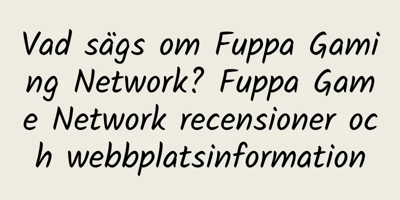 Vad sägs om Fuppa Gaming Network? Fuppa Game Network recensioner och webbplatsinformation