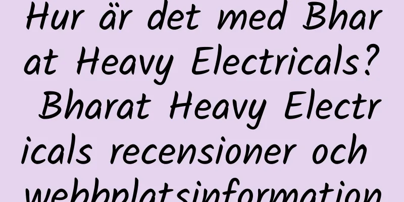 Hur är det med Bharat Heavy Electricals? Bharat Heavy Electricals recensioner och webbplatsinformation