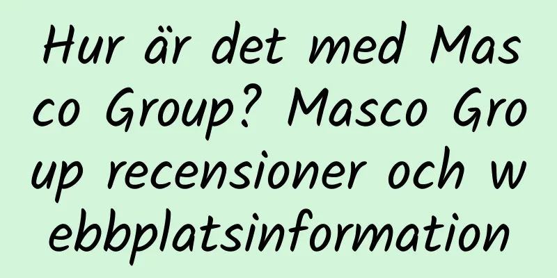 Hur är det med Masco Group? Masco Group recensioner och webbplatsinformation