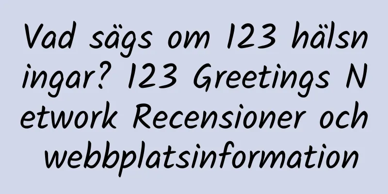 Vad sägs om 123 hälsningar? 123 Greetings Network Recensioner och webbplatsinformation