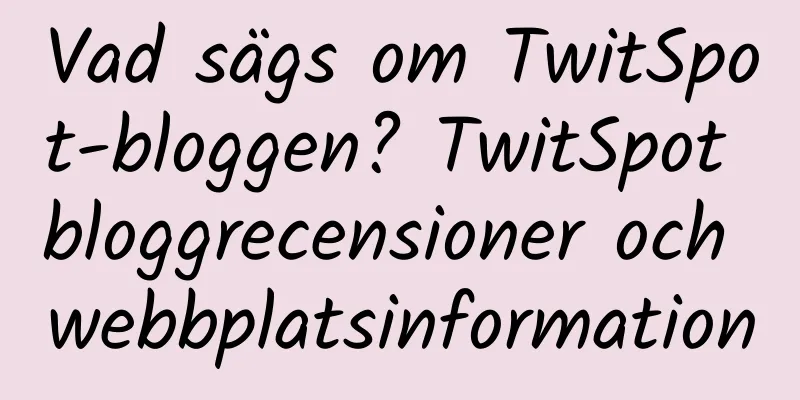 Vad sägs om TwitSpot-bloggen? TwitSpot bloggrecensioner och webbplatsinformation