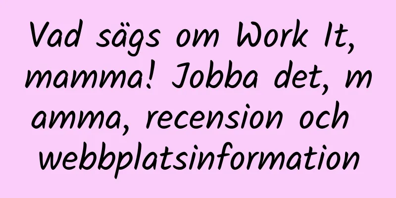 Vad sägs om Work It, mamma! Jobba det, mamma, recension och webbplatsinformation