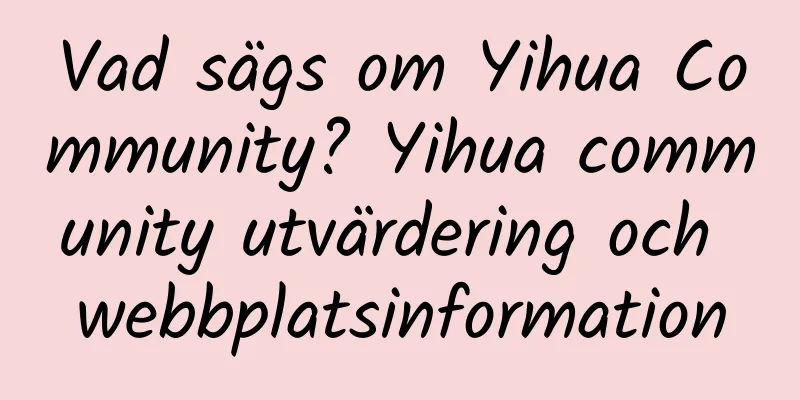 Vad sägs om Yihua Community? Yihua community utvärdering och webbplatsinformation