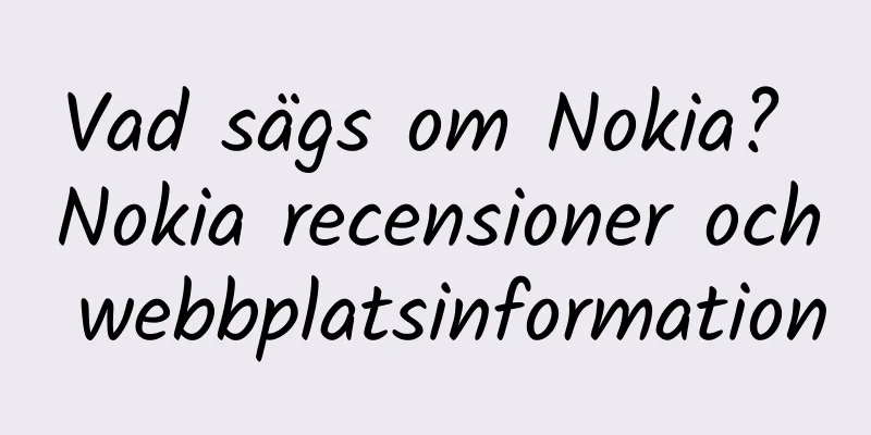 Vad sägs om Nokia? Nokia recensioner och webbplatsinformation