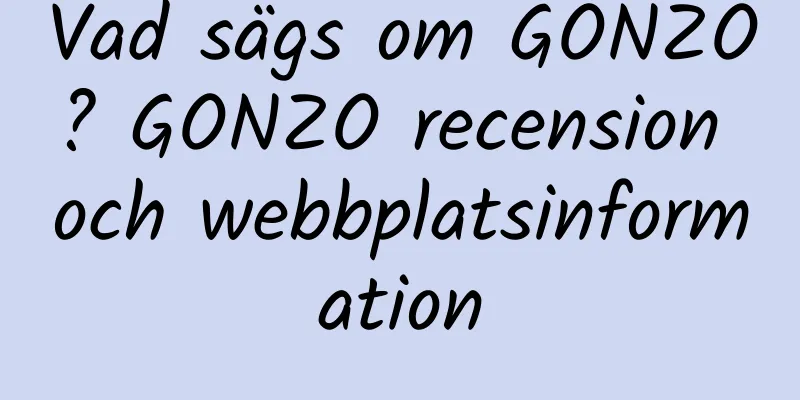 Vad sägs om GONZO? GONZO recension och webbplatsinformation