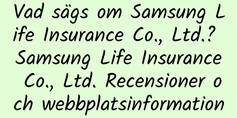 Vad sägs om Samsung Life Insurance Co., Ltd.? Samsung Life Insurance Co., Ltd. Recensioner och webbplatsinformation