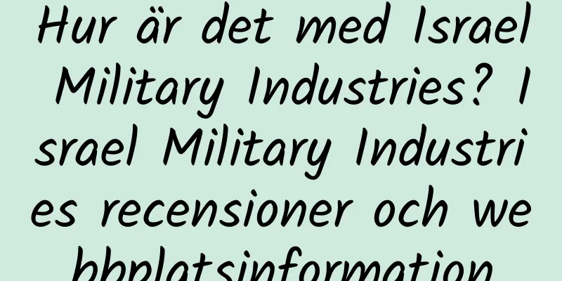Hur är det med Israel Military Industries? Israel Military Industries recensioner och webbplatsinformation