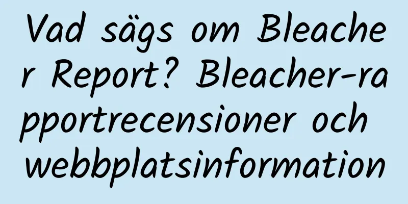 Vad sägs om Bleacher Report? Bleacher-rapportrecensioner och webbplatsinformation