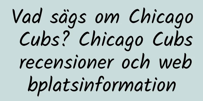 Vad sägs om Chicago Cubs? Chicago Cubs recensioner och webbplatsinformation