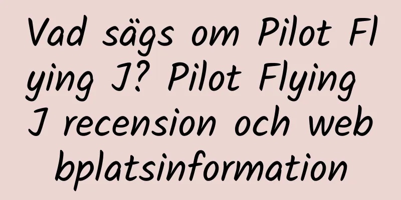 Vad sägs om Pilot Flying J? Pilot Flying J recension och webbplatsinformation
