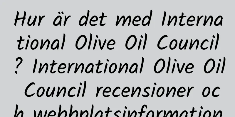 Hur är det med International Olive Oil Council? International Olive Oil Council recensioner och webbplatsinformation