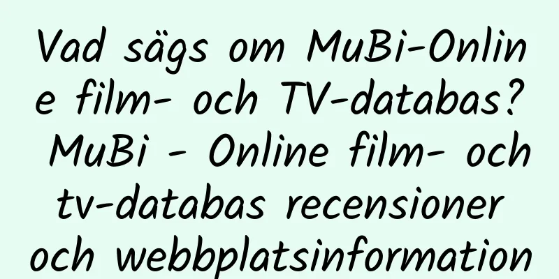 Vad sägs om MuBi-Online film- och TV-databas? MuBi - Online film- och tv-databas recensioner och webbplatsinformation