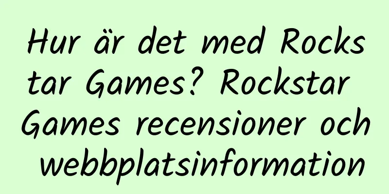 Hur är det med Rockstar Games? Rockstar Games recensioner och webbplatsinformation