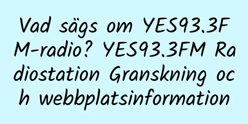 Vad sägs om YES93.3FM-radio? YES93.3FM Radiostation Granskning och webbplatsinformation