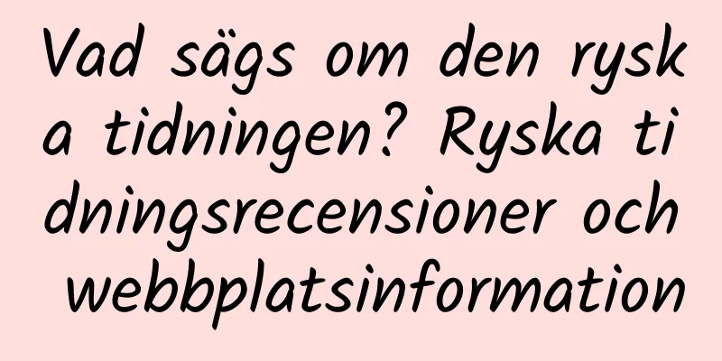 Vad sägs om den ryska tidningen? Ryska tidningsrecensioner och webbplatsinformation