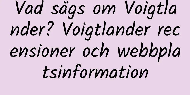 Vad sägs om Voigtlander? Voigtlander recensioner och webbplatsinformation