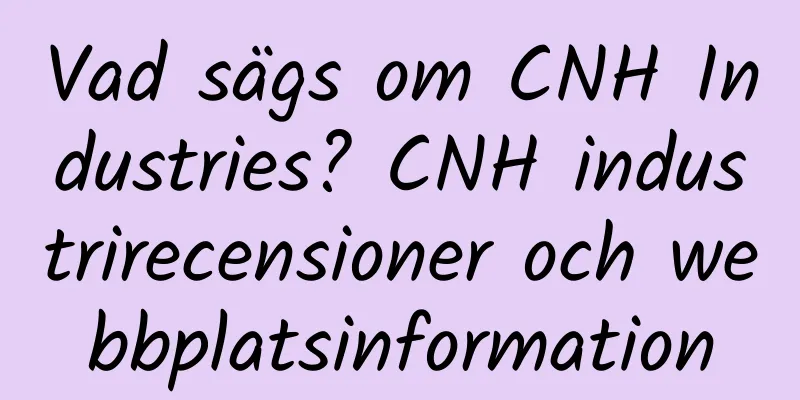 Vad sägs om CNH Industries? CNH industrirecensioner och webbplatsinformation