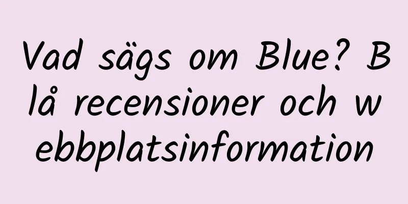 Vad sägs om Blue? Blå recensioner och webbplatsinformation