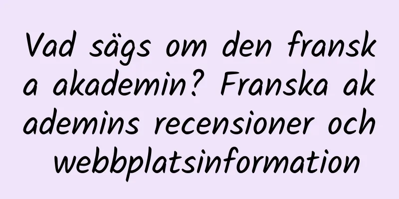 Vad sägs om den franska akademin? Franska akademins recensioner och webbplatsinformation