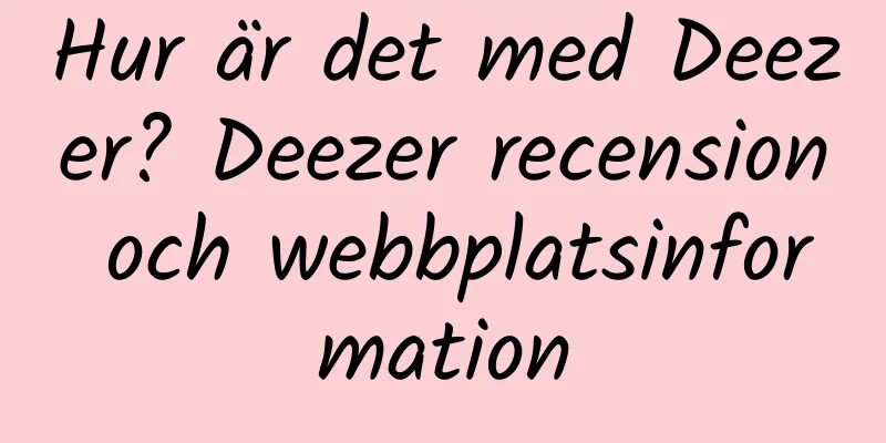 Hur är det med Deezer? Deezer recension och webbplatsinformation