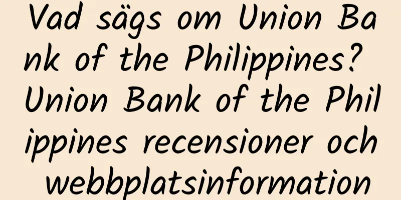 Vad sägs om Union Bank of the Philippines? Union Bank of the Philippines recensioner och webbplatsinformation