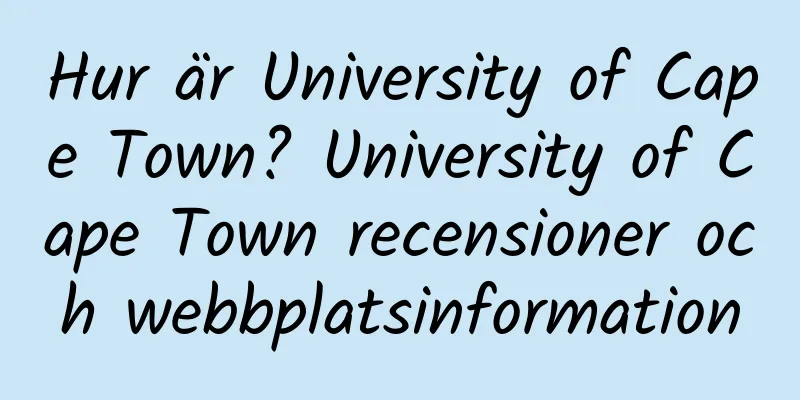 Hur är University of Cape Town? University of Cape Town recensioner och webbplatsinformation