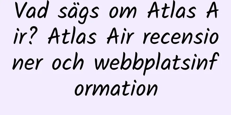 Vad sägs om Atlas Air? Atlas Air recensioner och webbplatsinformation