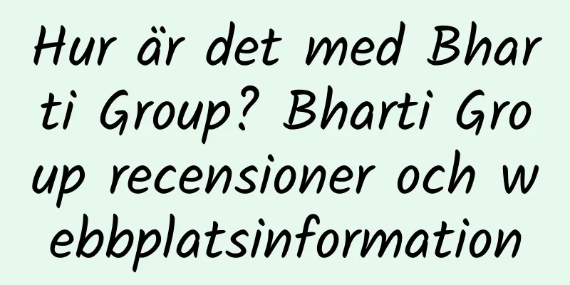 Hur är det med Bharti Group? Bharti Group recensioner och webbplatsinformation