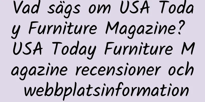 Vad sägs om USA Today Furniture Magazine? USA Today Furniture Magazine recensioner och webbplatsinformation