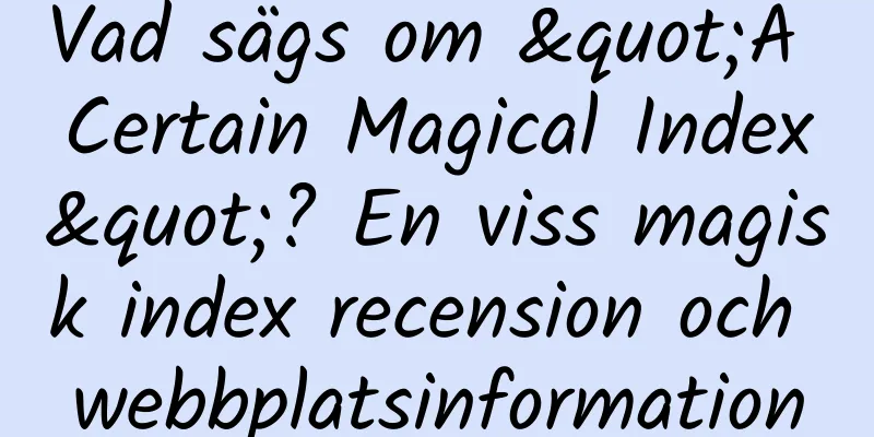 Vad sägs om "A Certain Magical Index"? En viss magisk index recension och webbplatsinformation