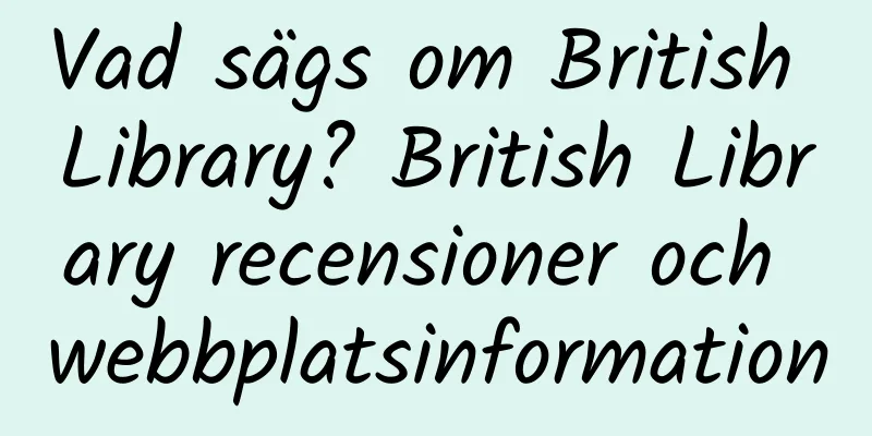Vad sägs om British Library? British Library recensioner och webbplatsinformation